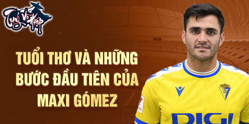 Tuổi thơ và những bước đầu tiên của Maxi Gómez