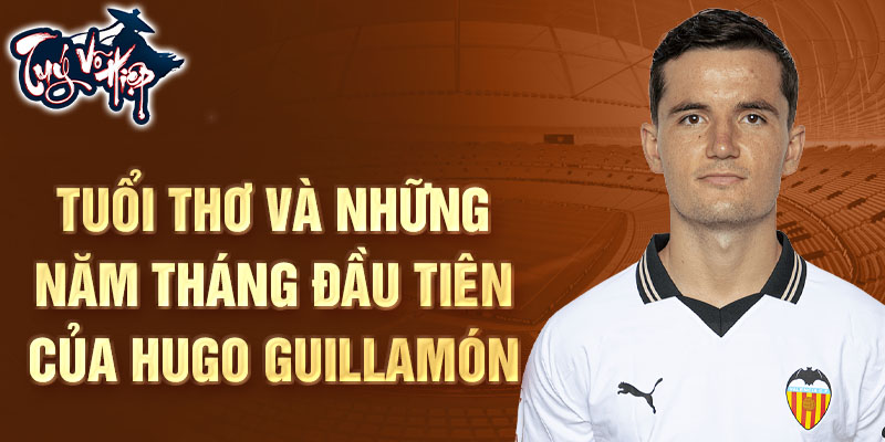 Tuổi thơ và những năm tháng đầu tiên của Hugo Guillamón