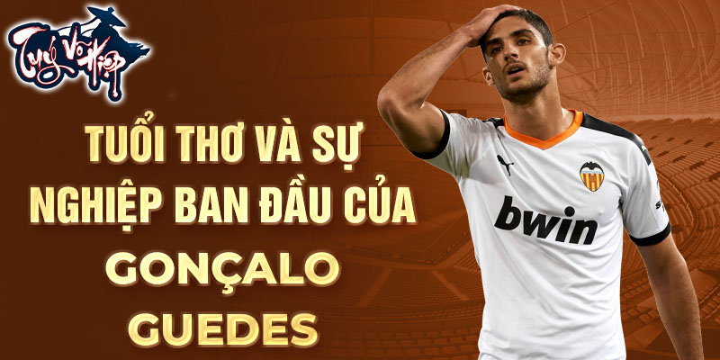 Tuổi thơ và sự nghiệp ban đầu của Gonçalo Guedes