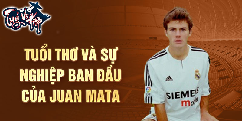 Tuổi thơ và sự nghiệp ban đầu của juan mata