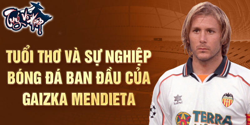 Tuổi thơ và sự nghiệp bóng đá ban đầu của gaizka mendieta