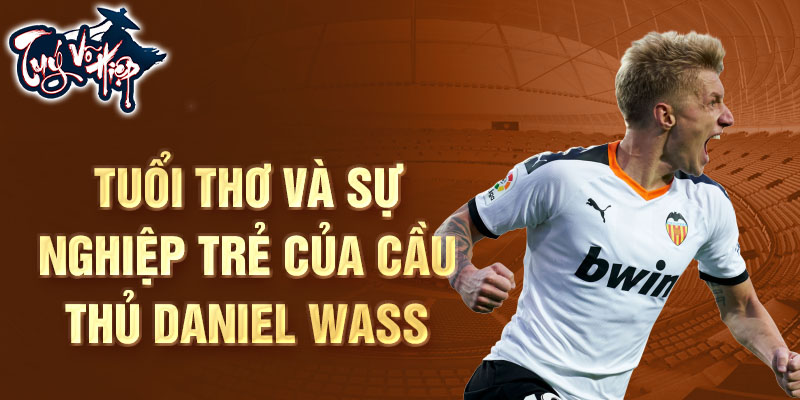 Tuổi thơ và sự nghiệp trẻ của cầu thủ Daniel Wass