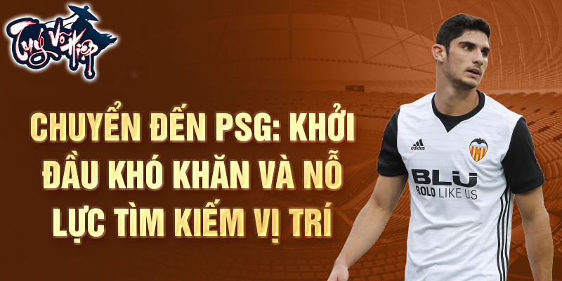 Chuyển đến PSG: Khởi đầu khó khăn và nỗ lực tìm kiếm vị trí