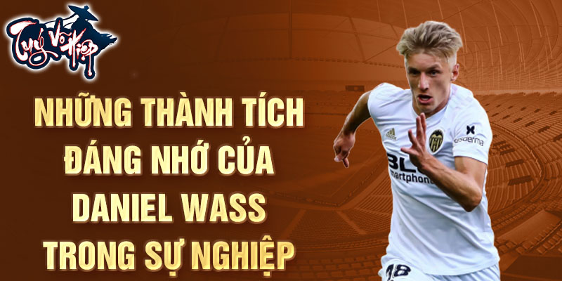 Những thành tích đáng nhớ của Daniel Wass trong sự nghiệp