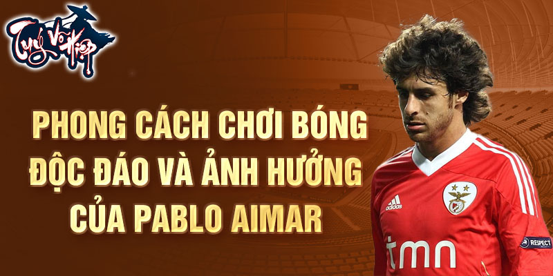 Phong cách chơi bóng độc đáo và ảnh hưởng của Pablo Aimar