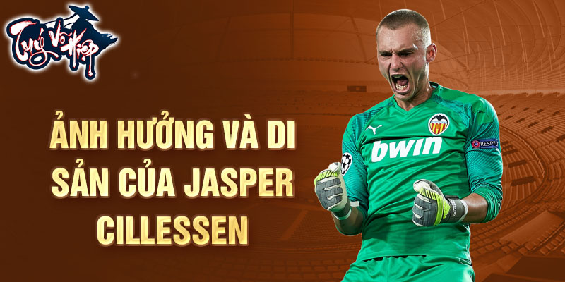 Ảnh hưởng và di sản của Jasper Cillessen