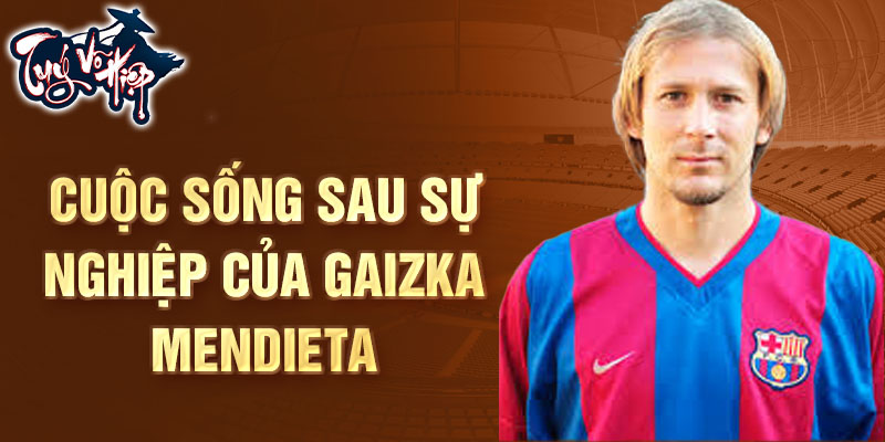 Cuộc Sống Sau Sự Nghiệp Của Gaizka Mendieta