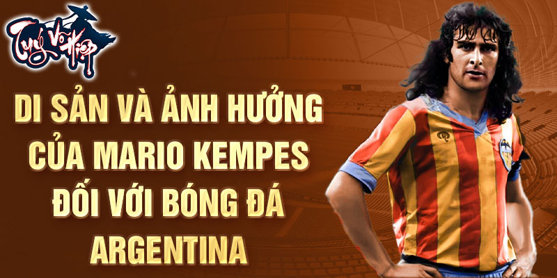 Di sản và ảnh hưởng của Mario Kempes đối với bóng đá Argentina