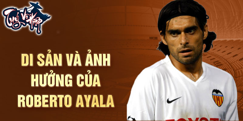 Di sản và ảnh hưởng của Roberto Ayala