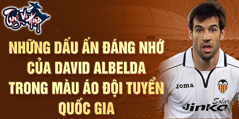 Những dấu ấn đáng nhớ của David Albelda trong màu áo đội tuyển quốc gia