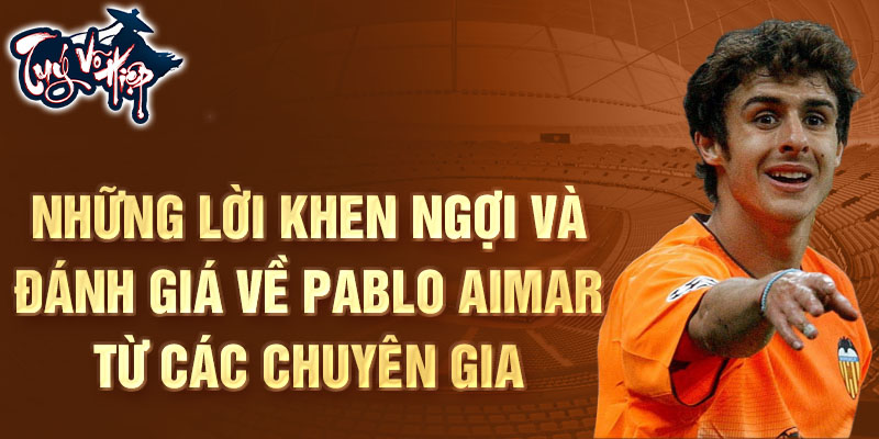 Những lời khen ngợi và đánh giá về Pablo Aimar từ các chuyên gia