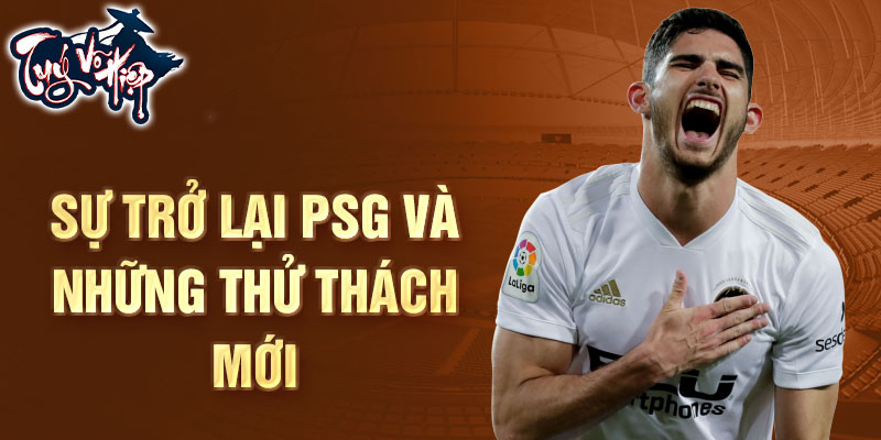 Sự trở lại PSG và những thử thách mới