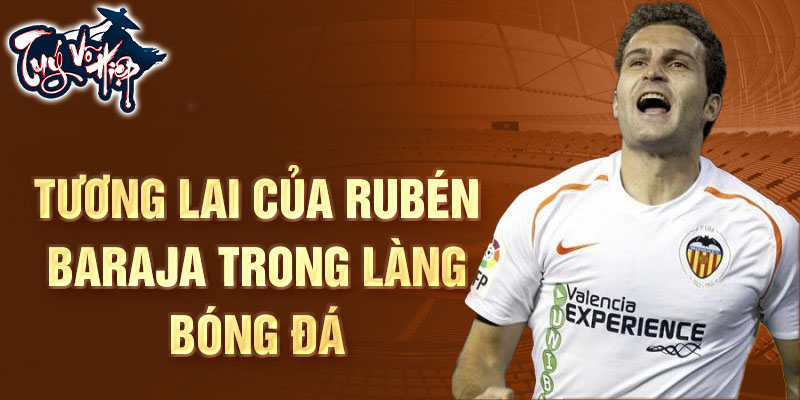 Tương lai của Rubén Baraja trong làng bóng đá