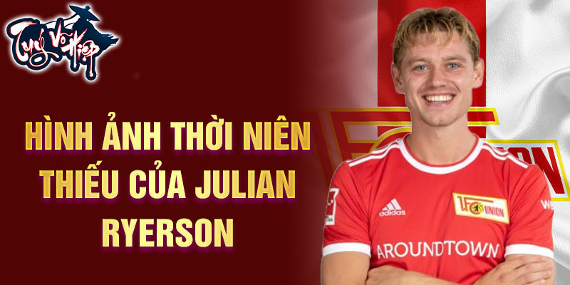 Hình ảnh thời niên thiếu của julian ryerson