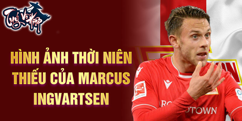 Hình ảnh thời niên thiếu của Marcus Ingvartsen