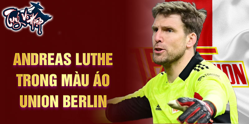 Andreas Luthe trong màu áo Union Berlin