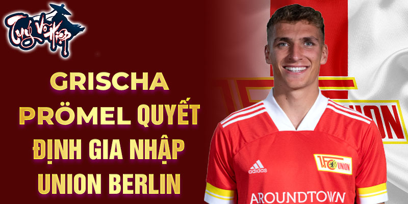 Grischa Prömel quyết định gia nhập Union Berlin