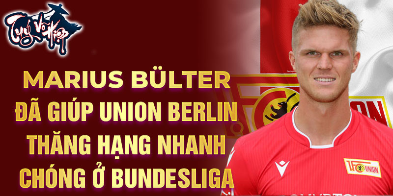 Marius Bülter đã giúp Union Berlin thăng hạng nhanh chóng ở Bundesliga