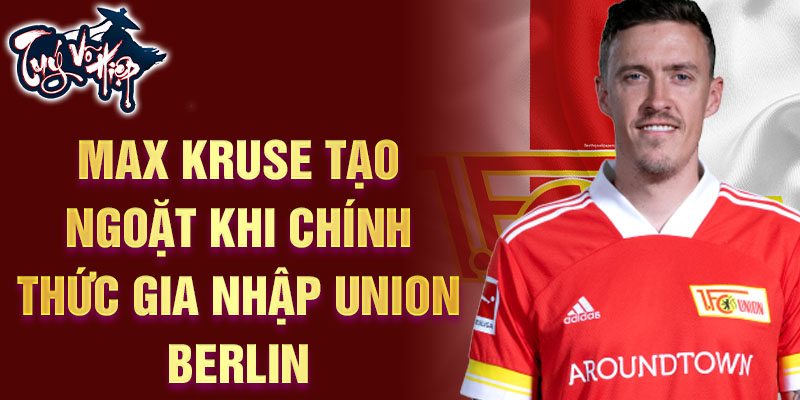 Max Kruse tạo ngoặt khi chính thức gia nhập Union Berlin