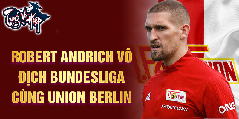 Robert andrich vô địch Bundesliga cùng Union Berlin