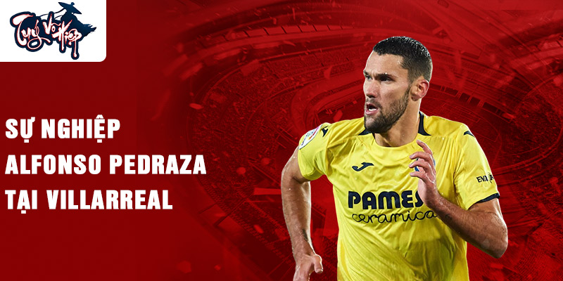 Sự nghiệp Alfonso Pedraza tại Villarreal