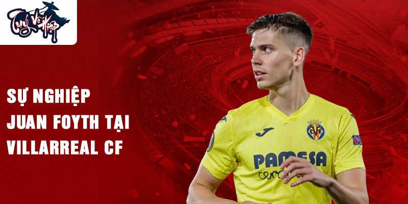 Sự nghiệp Juan Foyth tại Villarreal CF