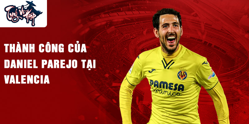 Thành công của Daniel Parejo tại Valencia