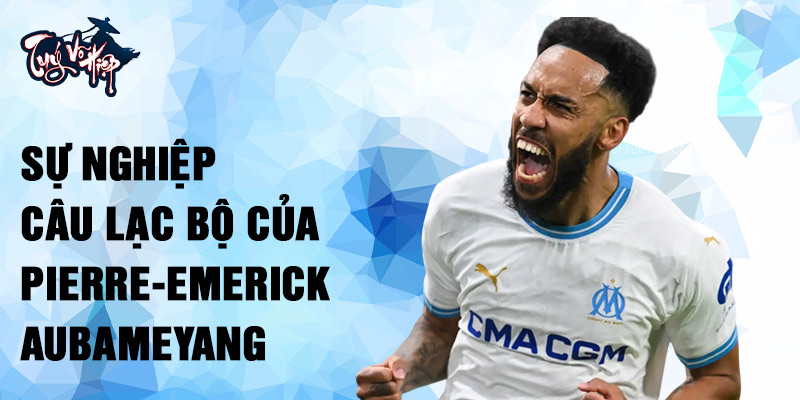 Sự nghiệp câu lạc bộ của Pierre-Emerick Aubameyang