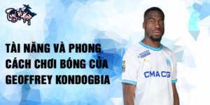Tài năng và phong cách chơi bóng của Geoffrey Kondogbia