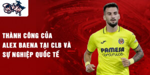 Thành công của Alex Baena tại CLB và sự nghiệp quốc tế