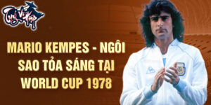 Mario Kempes - Ngôi sao tỏa sáng tại World Cup 1978