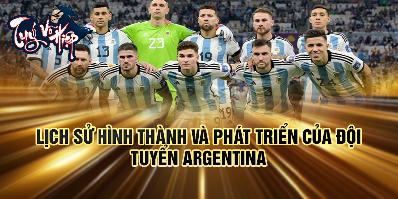 Lịch sử hình thành và phát triển của Đội tuyển Argentina