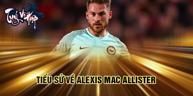 Tiểu sử về Alexis Mac Allister