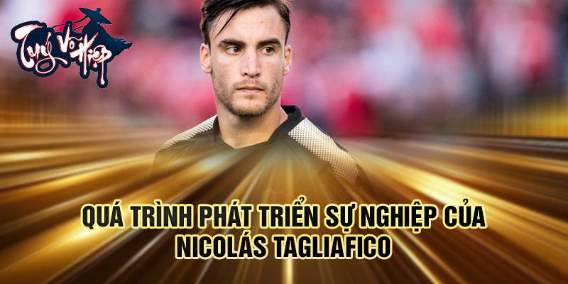 Quá trình phát triển sự nghiệp của Nicolás Tagliafico