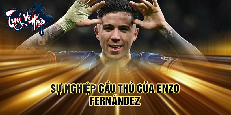 Sự nghiệp cầu thủ của Enzo Fernández