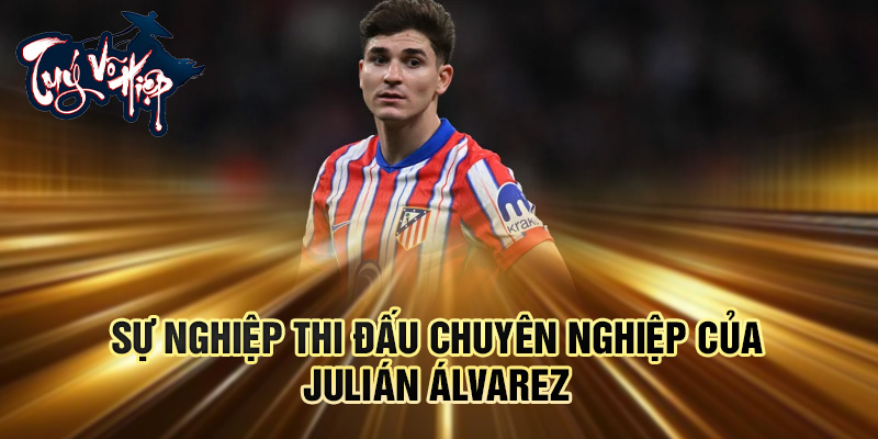 Sự nghiệp thi đấu chuyên nghiệp của Julián Álvarez
