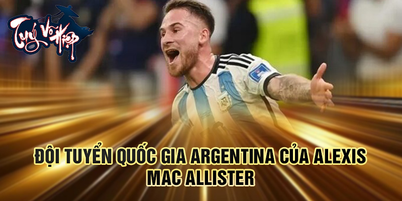 Đội tuyển quốc gia Argentina của Alexis Mac Allister