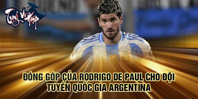Đóng góp của Rodrigo De Paul cho đội tuyển quốc gia Argentina