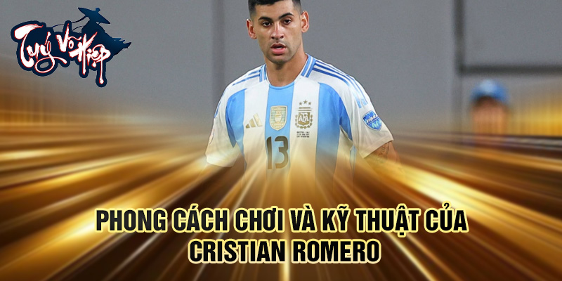 Phong cách chơi và kỹ thuật của Cristian Romero